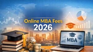 Online MBA Fees in India 2026: Complete Guide to University-Wise Fees, Eligibility, Admission and Career Scope